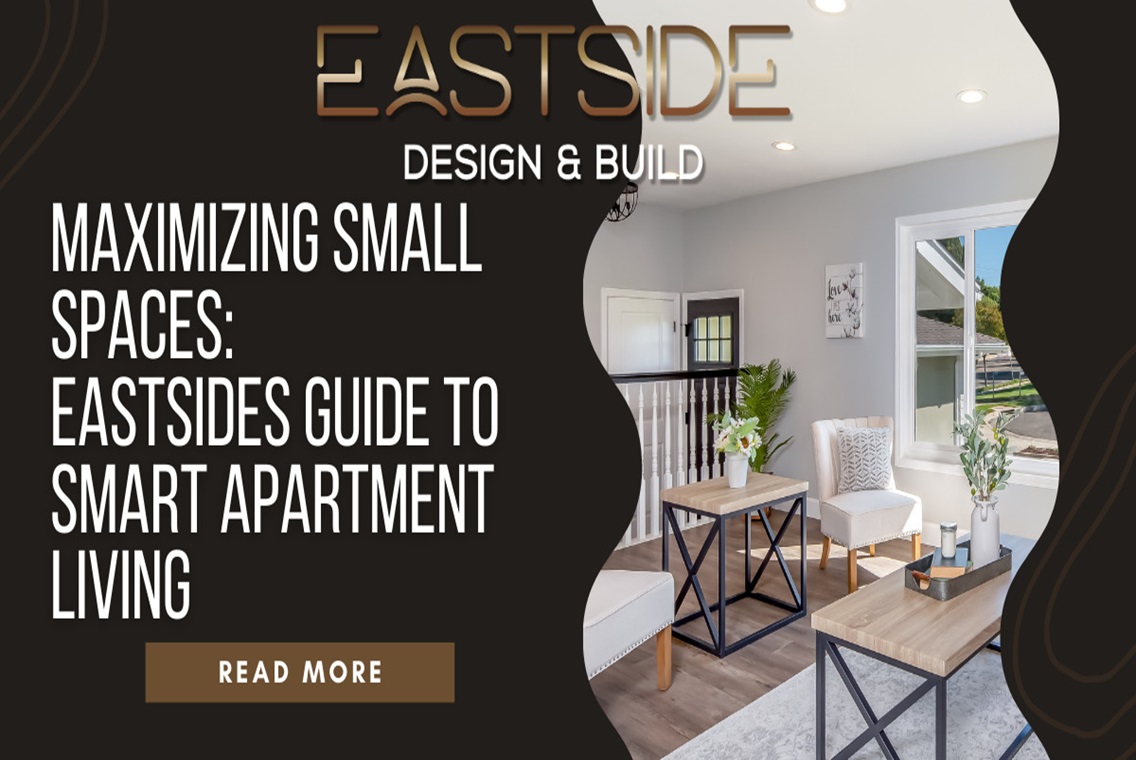 Maximizing Small Spaces: Eastside’s Guide to Smart Apartment Living
